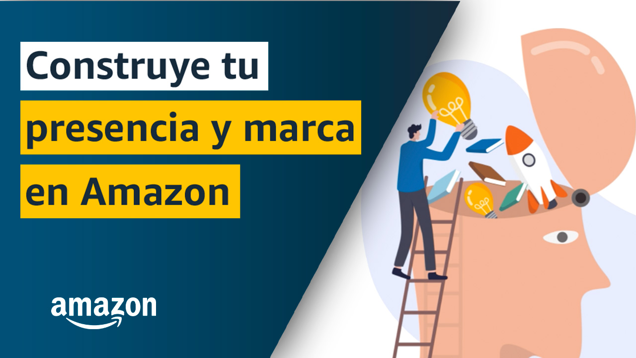 Construye tu presencia y marca en Amazon